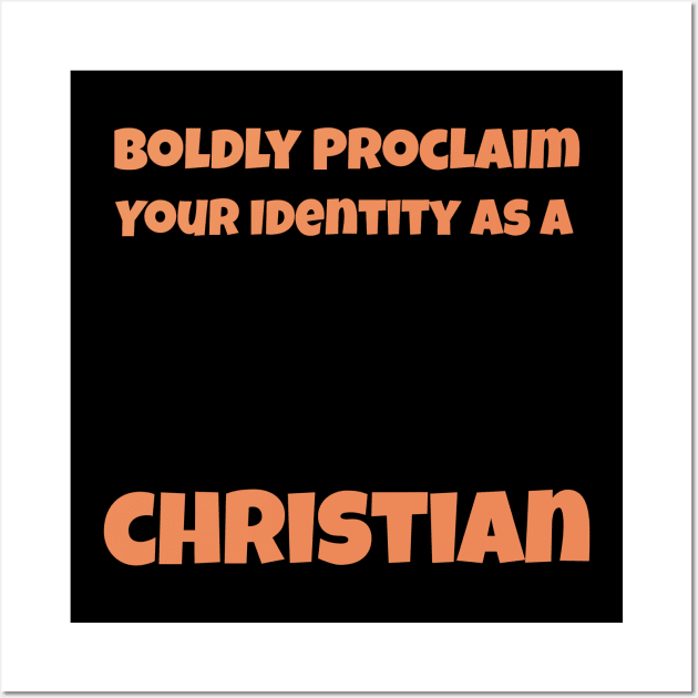 Boldly Proclaim Your Identity As a Christian Wall Art by Positive Inspiring T-Shirt Designs